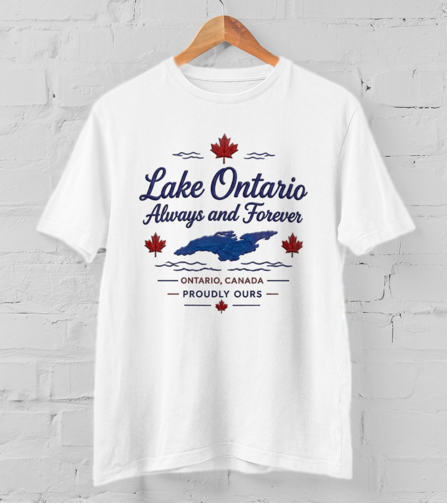 Lake Ontario Always And Forever Ontario Canada Proudly Ours T-Shirt