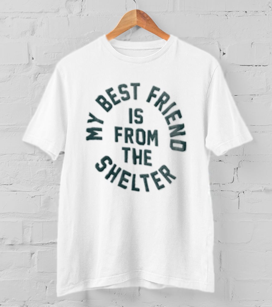 My Best Friend Is From The Shelter Arched Circular Green T-Shirt