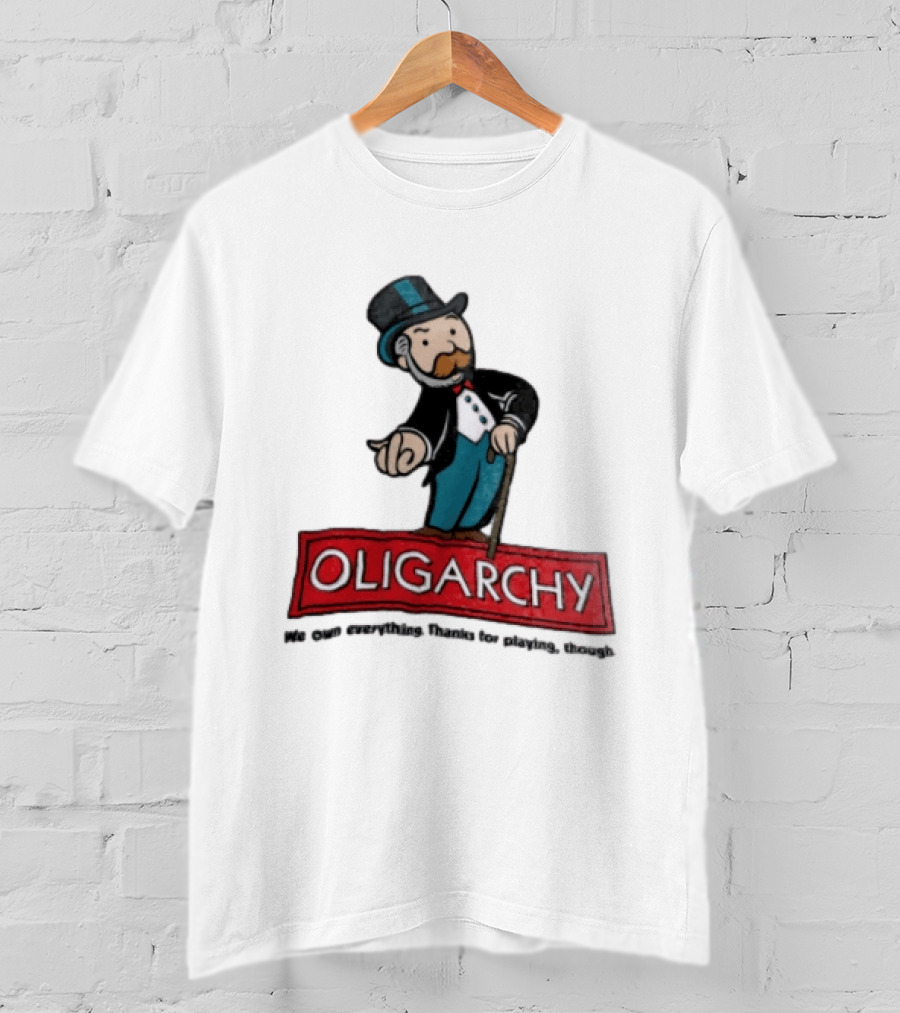 Oligarchy We Own Everything Thanks For Playing Though Monopoly Rich Uncle Pennybags Cartoon Cane T-Shirt