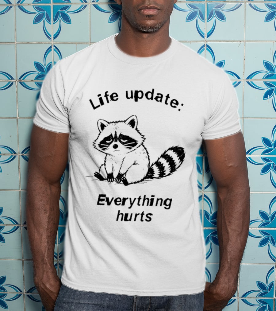 Life Update Everything Hurts Raccoon T-Shirt