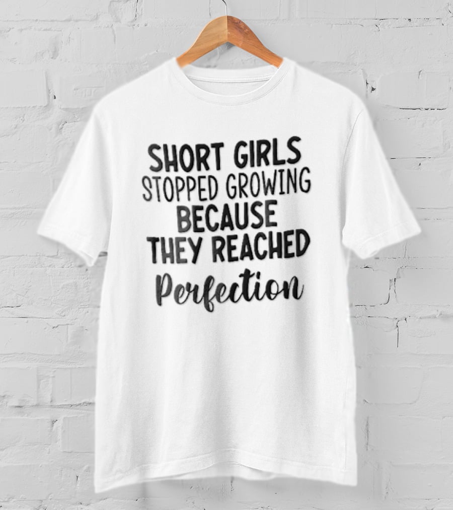 Short Girls Stopped Growing Because They Reached Perfection Black Cursive Lettering T-Shirt