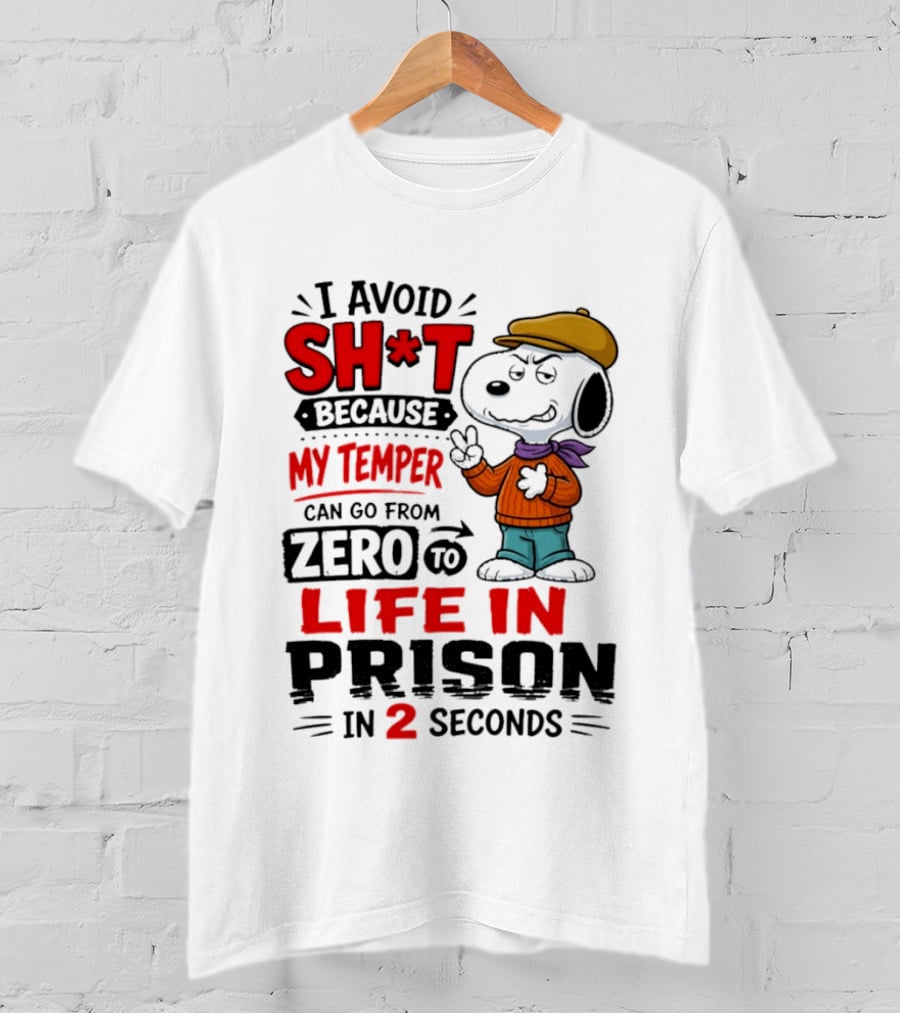 Snoopy I Avoid Sh*t Because My Temper Can Go From Zero To Life In Prison In 2 Seconds T-Shirt