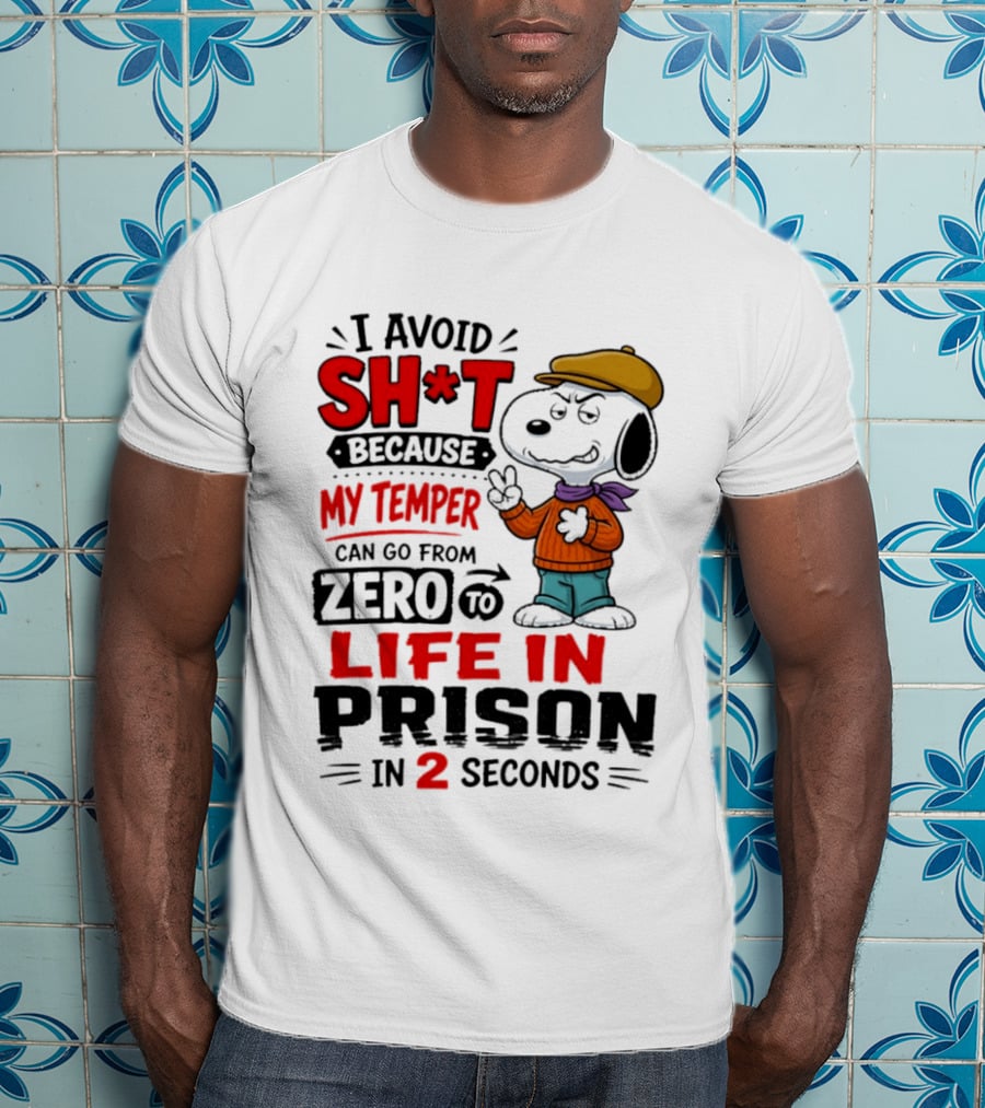 Snoopy I Avoid Sh*t Because My Temper Can Go From Zero To Life In Prison In 2 Seconds T-Shirt