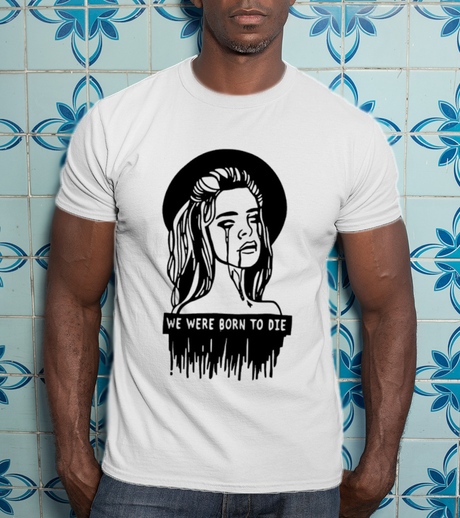 We Were Born To Die Crying Woman Halo Dripping Tears T-Shirt