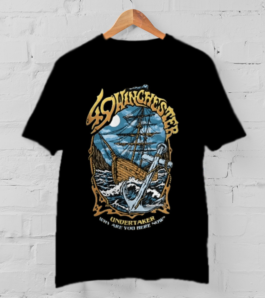 49 Winchester Undertaker Why Are You Here Now Sailing Ship Stormy Sea Anchor Ocean Moonlight T-Shirt