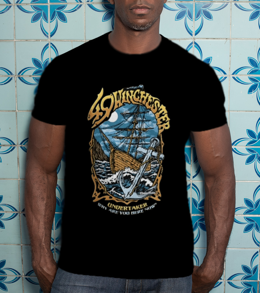 49 Winchester Undertaker Why Are You Here Now Sailing Ship Stormy Sea Anchor Ocean Moonlight T-Shirt