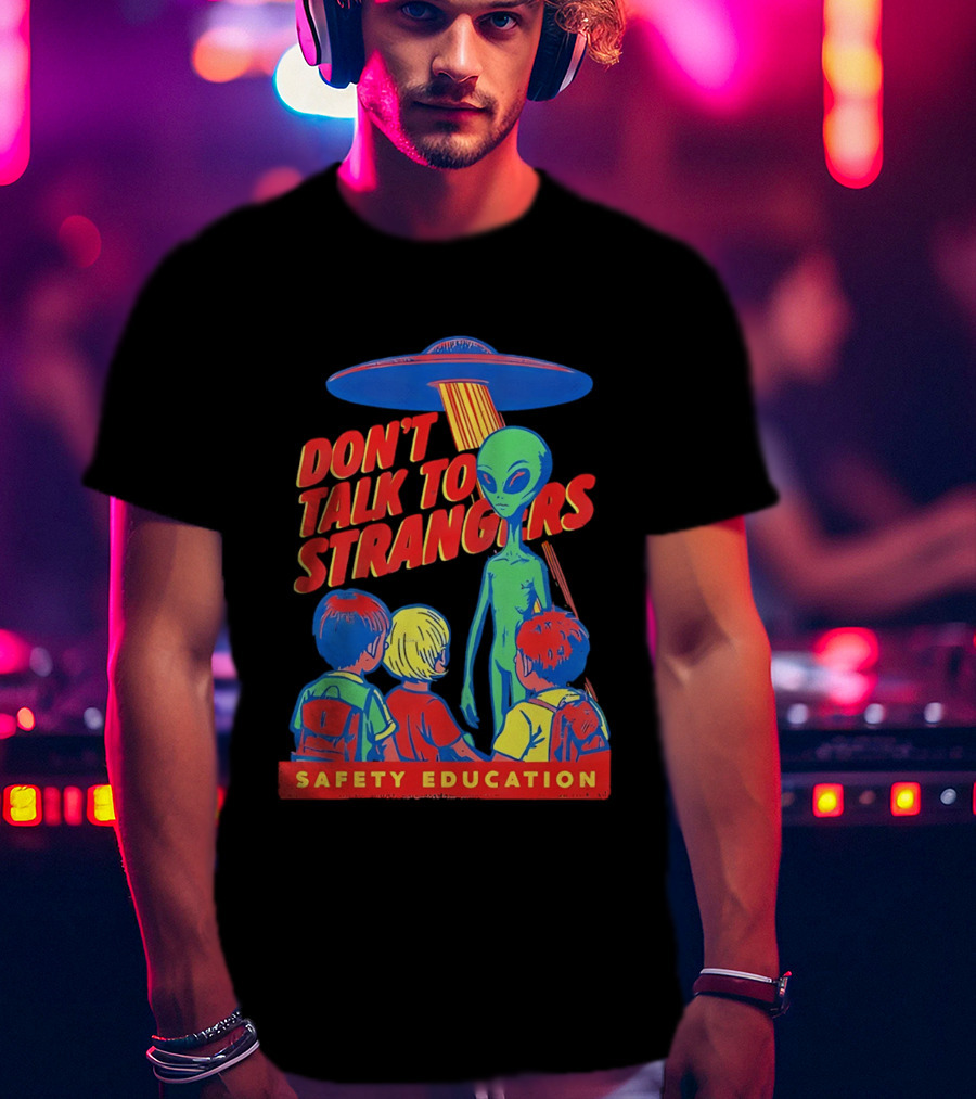Alien Encounter Safety Education Don't Talk To Strangers Warning T-Shirt