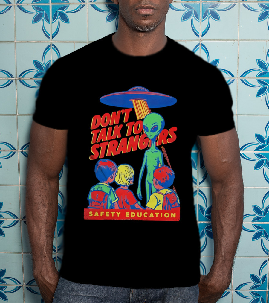 Alien Encounter Safety Education Don't Talk To Strangers Warning T-Shirt