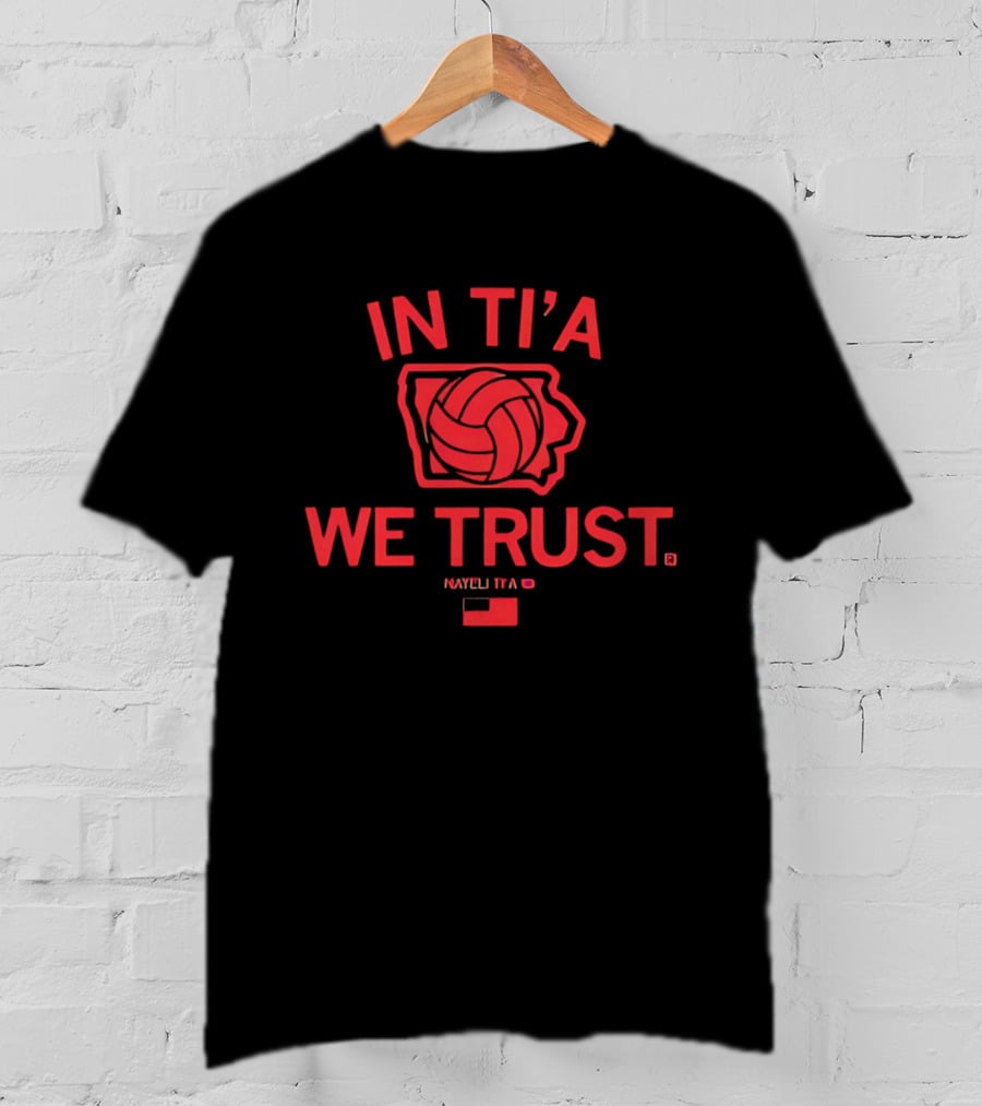 In Ti'a We Trust Nayeli Ti'a Iowa State Cyclones Volleyball T-Shirt