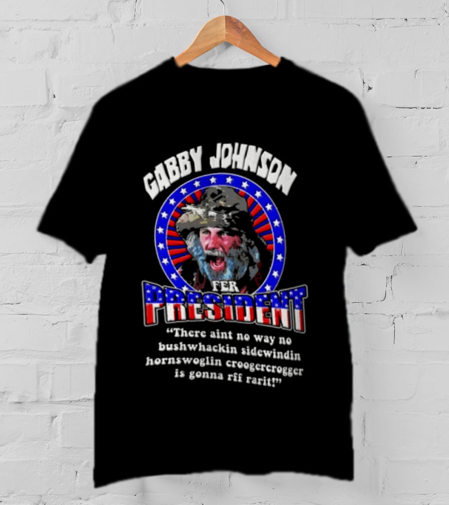 Gabby Johnson 2024 Bushwhackin Sidewindin Hornswoglin Croogercrogger Fer Campaign T-Shirt