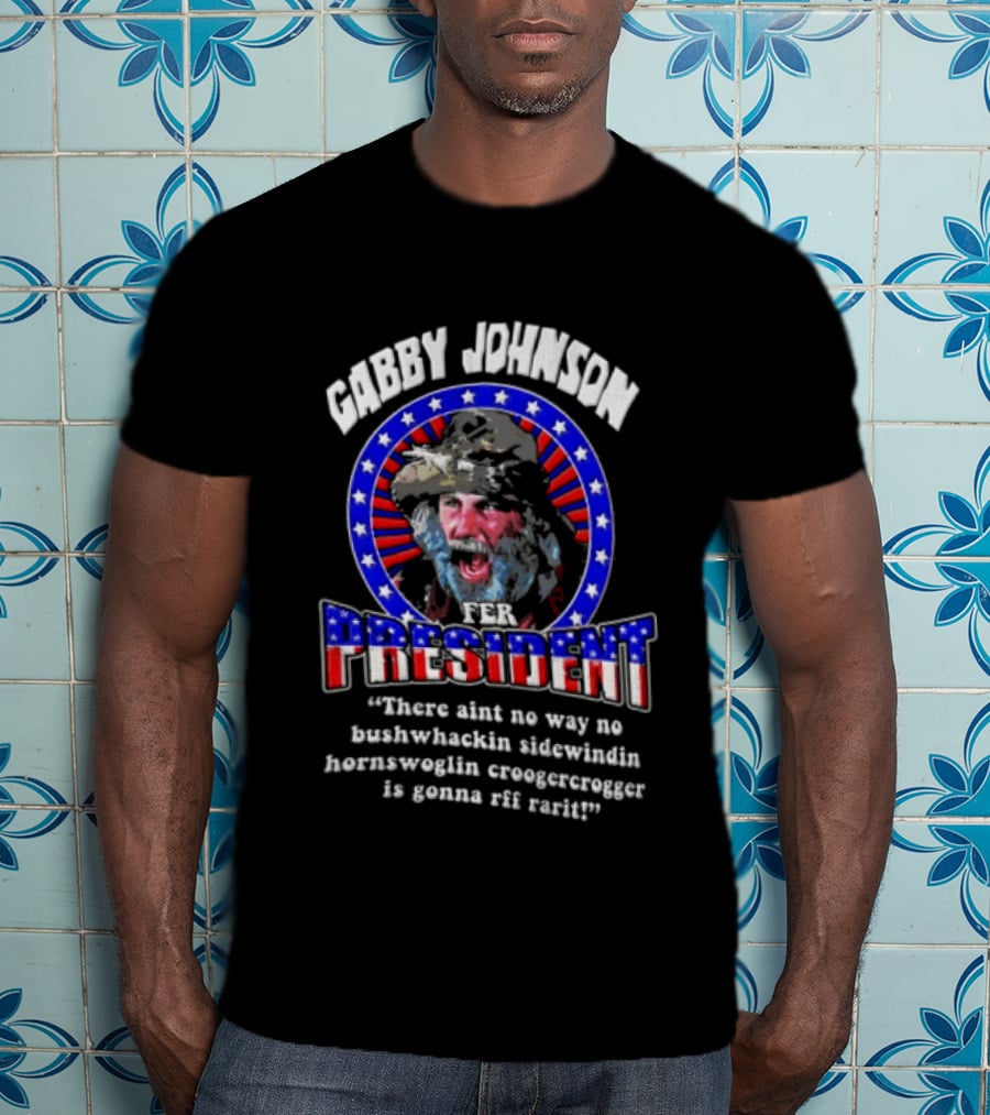 Gabby Johnson 2024 Bushwhackin Sidewindin Hornswoglin Croogercrogger Fer Campaign T-Shirt