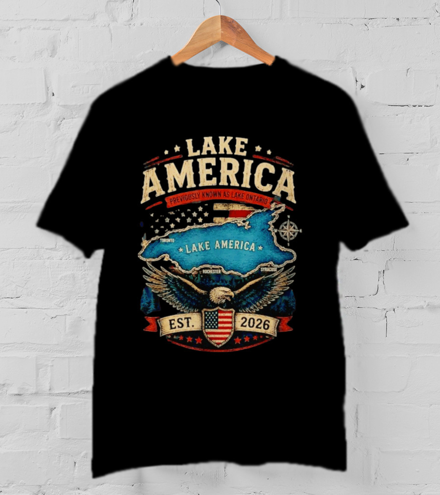 Lake America Previously Known As Lake Ontario Est 2026 Toronto Rochester Syracuse Eagle T-Shirt