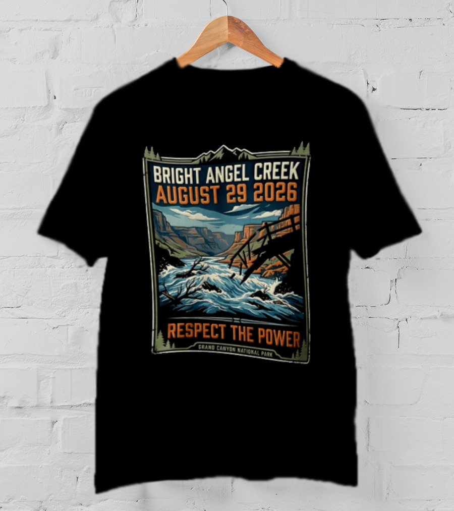 Bright Angel Creek August 29 2026 Respect The Power Grand Canyon National Park T-Shirt