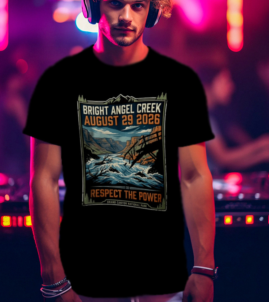 Bright Angel Creek August 29 2026 Respect The Power Grand Canyon National Park T-Shirt