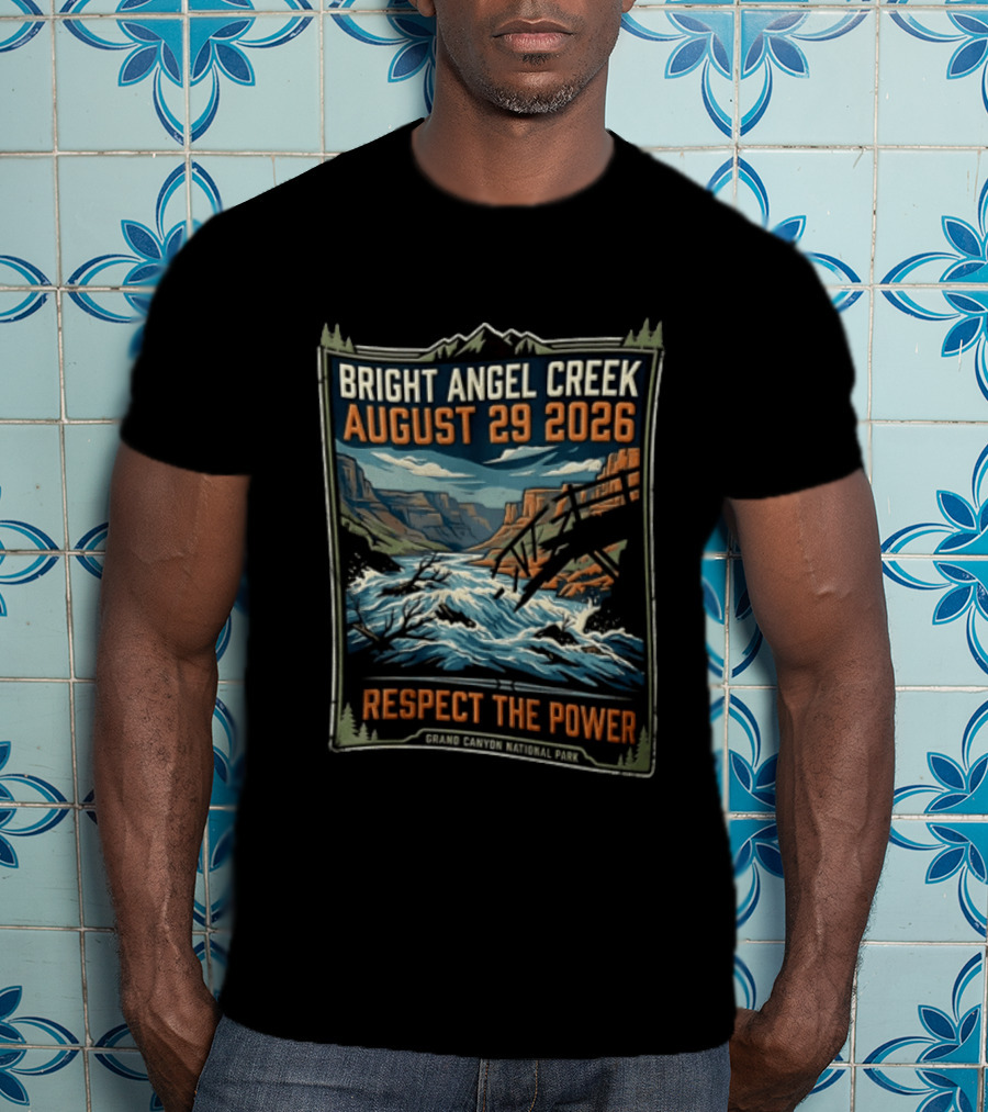 Bright Angel Creek August 29 2026 Respect The Power Grand Canyon National Park T-Shirt