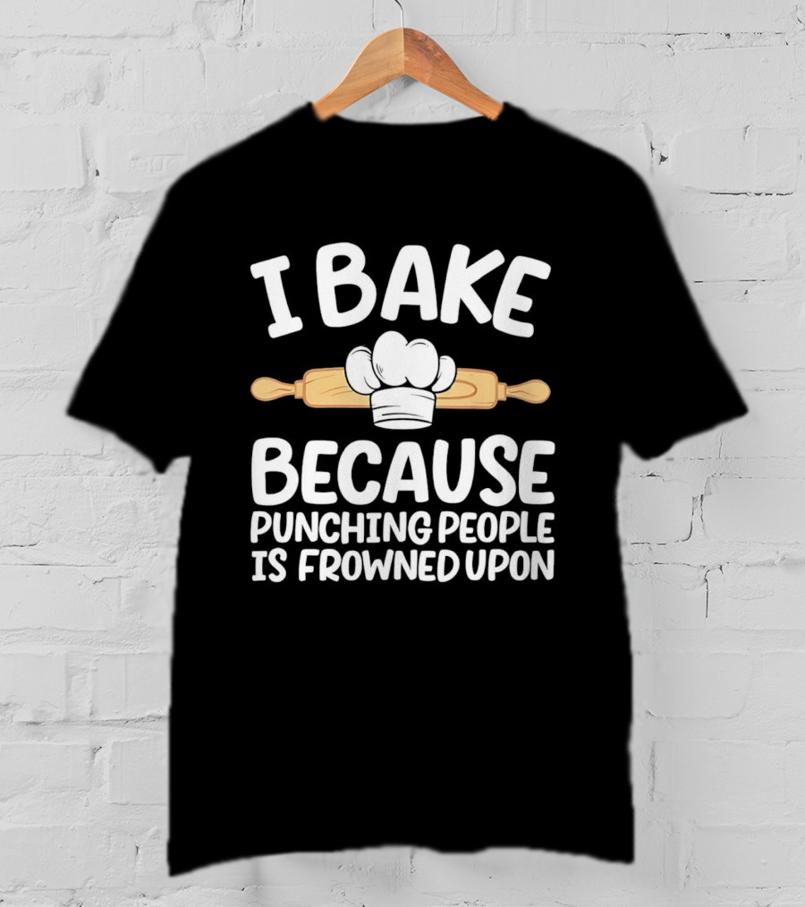 I Bake Because Punching People Is Frowned Upon Chef Hat Rolling Pin T-Shirt