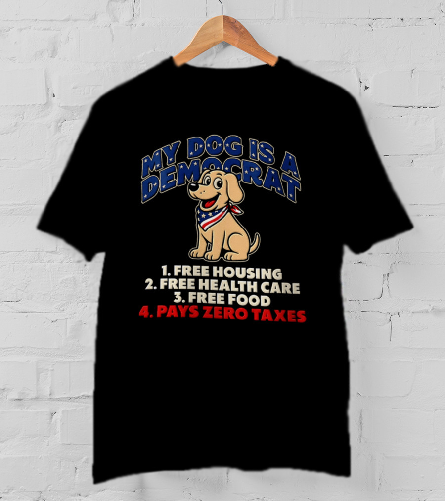 My Dog Is A Democrat Yellow Labrador Free Housing Health Care Food Pays Zero Taxes Humor T-Shirt