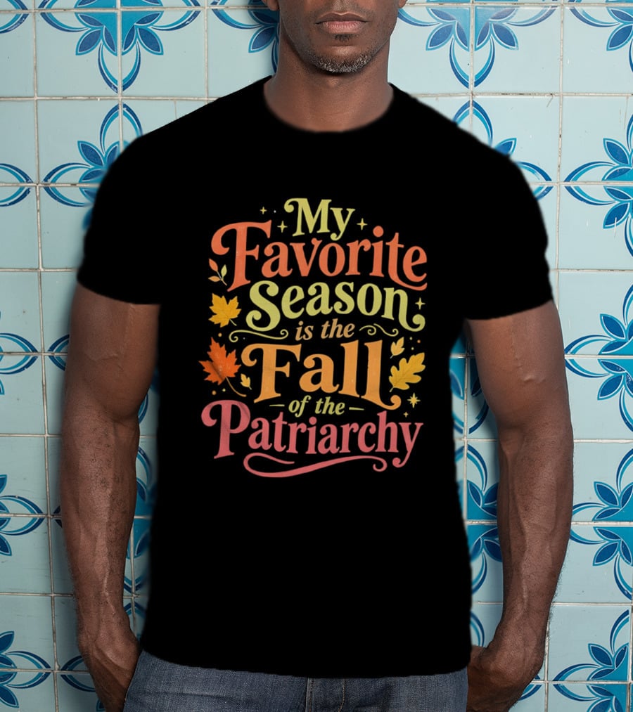 My Favorite Season Is The Fall Of The Patriarchy Autumn Leaves T-Shirt