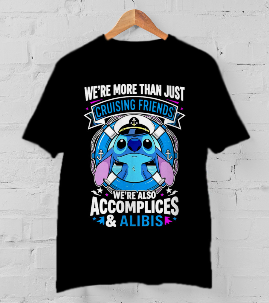 We're More Than Just Cruising Friends Stitch Also Accomplices & Alibis T-Shirt