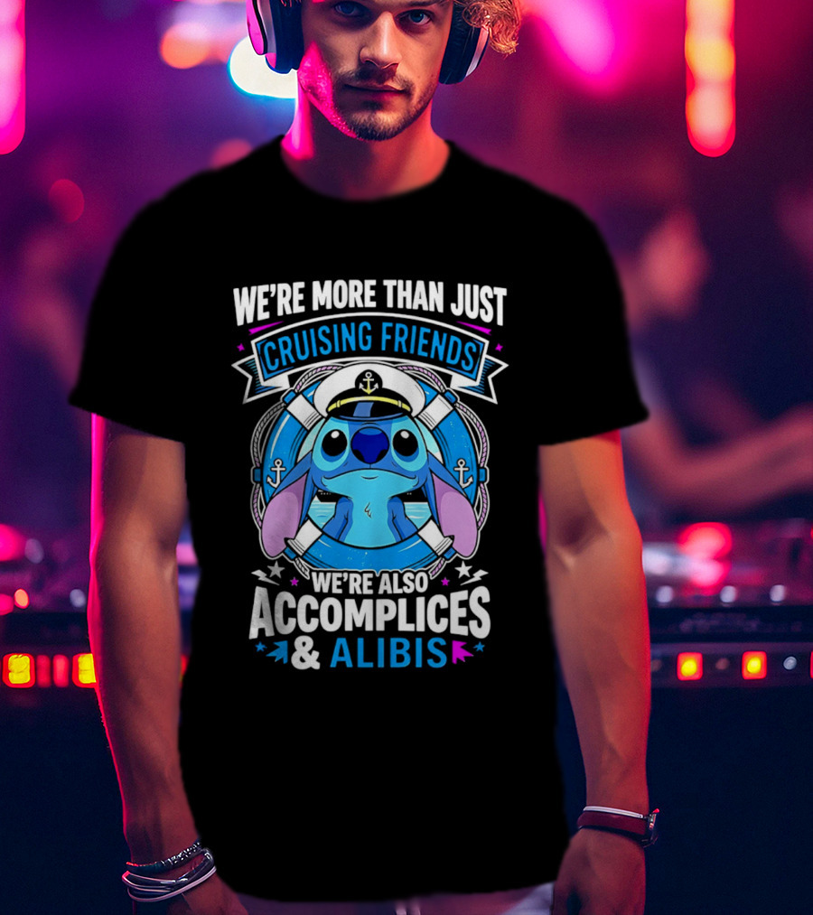 We're More Than Just Cruising Friends Stitch Also Accomplices & Alibis T-Shirt