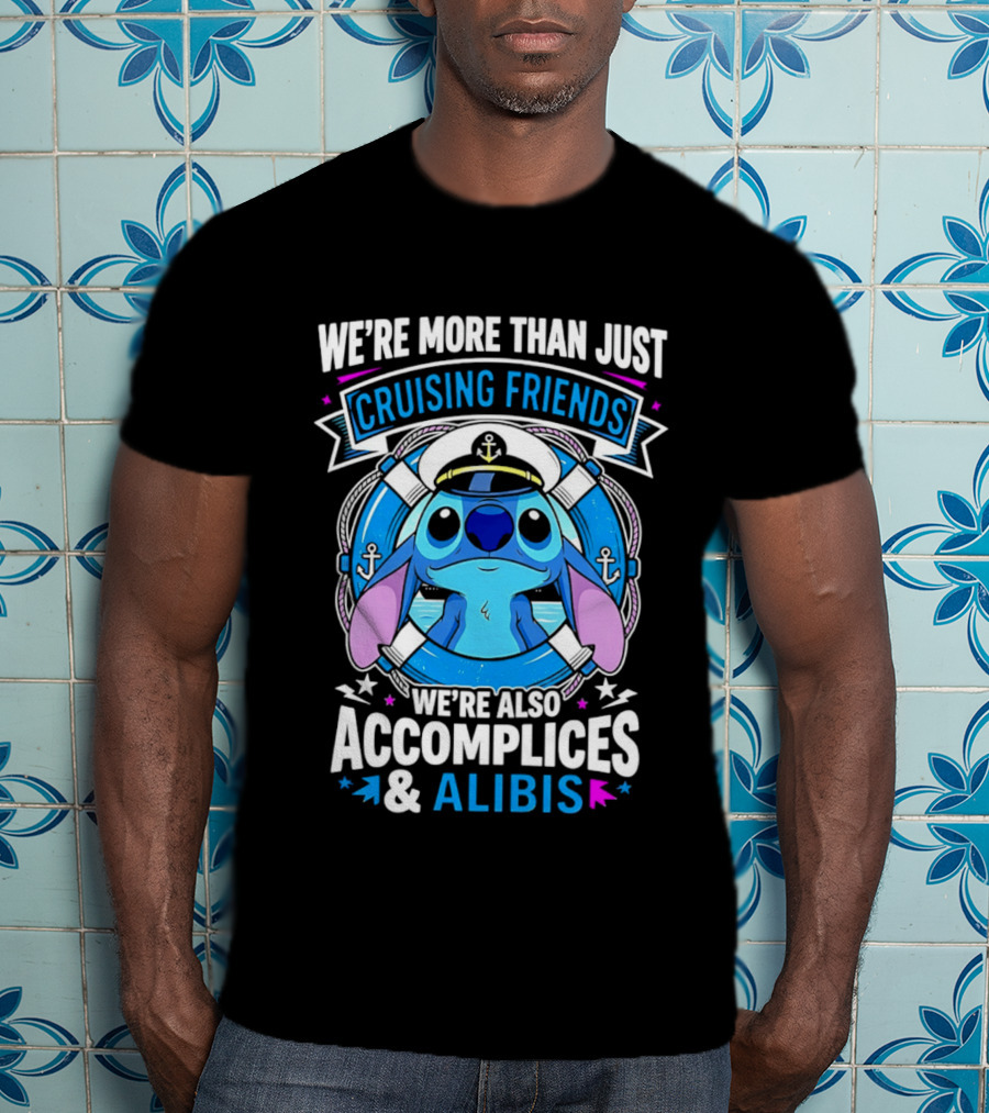 We're More Than Just Cruising Friends Stitch Also Accomplices & Alibis T-Shirt