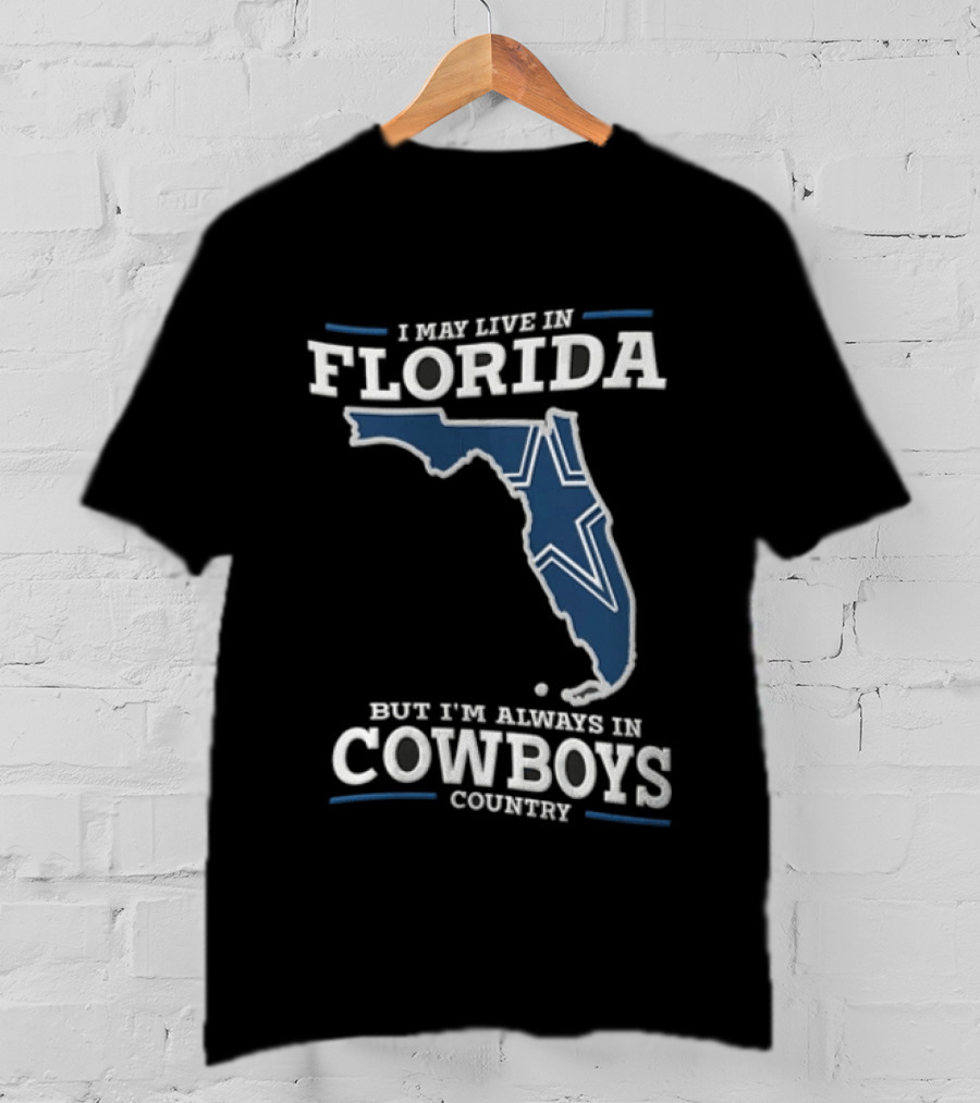 I May Live In Florida But I'm Always In Cowboys Country Map Star T-Shirt