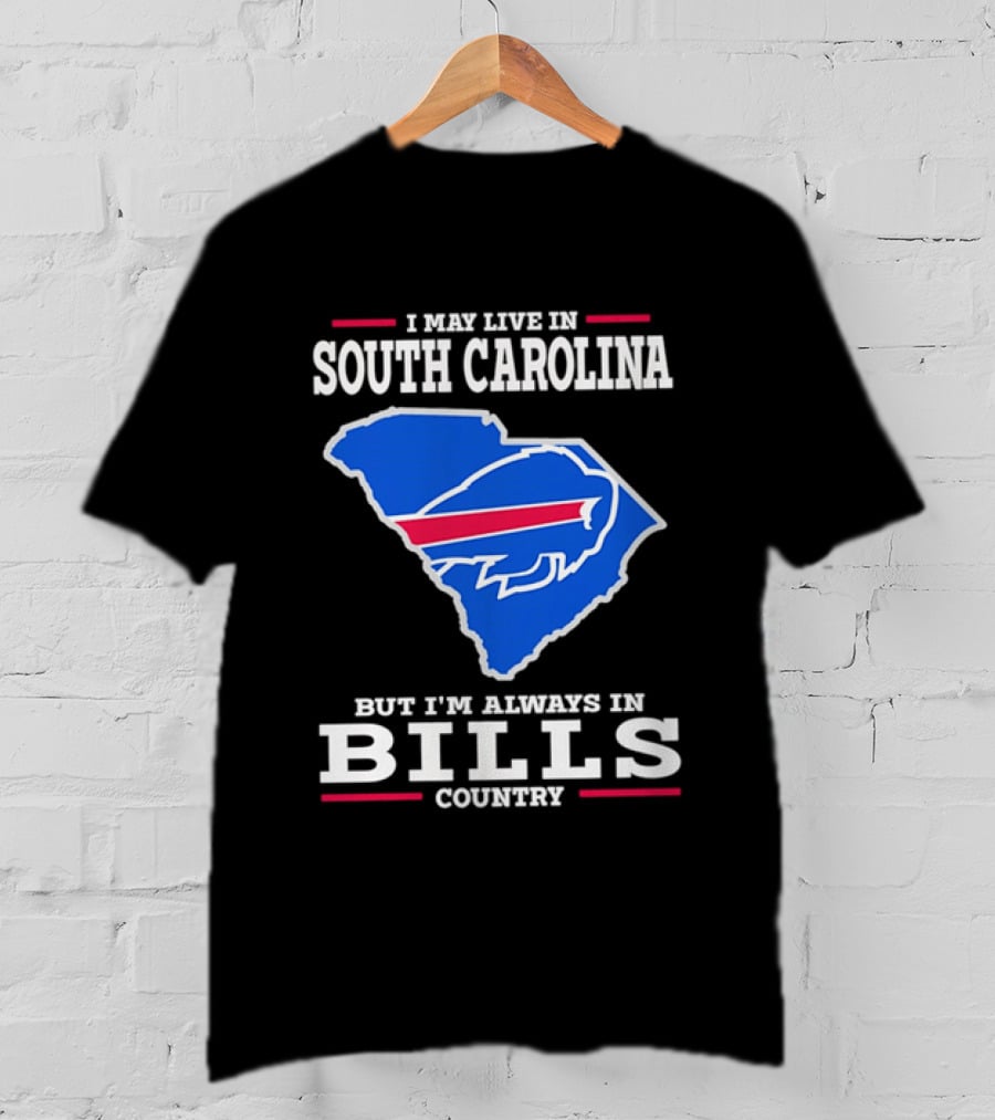 I May Live In South Carolina But I'm Always In Bills Country Buffalo South Carolina Map T-Shirt