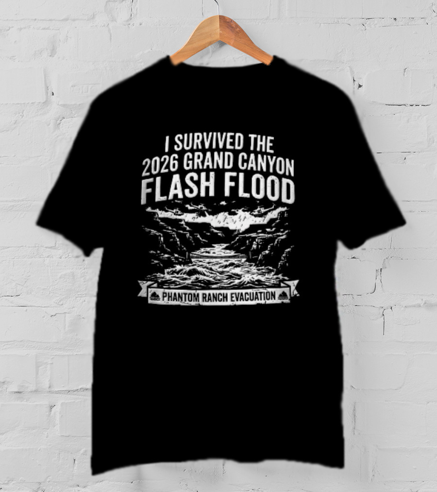 I Survived The 2026 Grand Canyon Flash Flood Phantom Ranch Evacuation T-Shirt