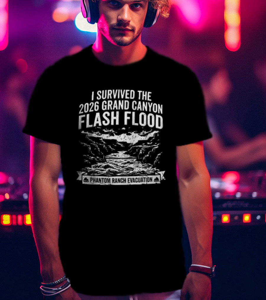I Survived The 2026 Grand Canyon Flash Flood Phantom Ranch Evacuation T-Shirt