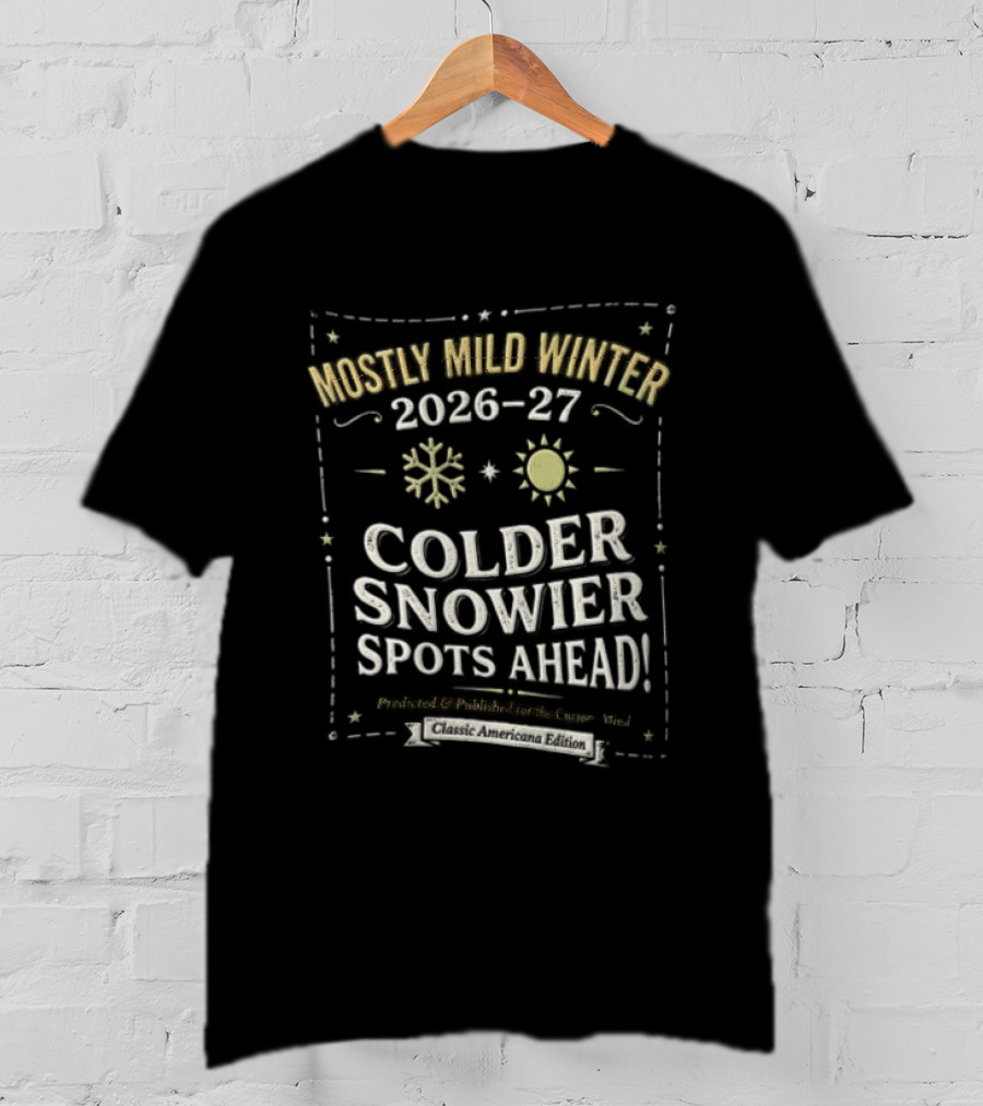Mostly Mild Winter 2026 2027 Colder Snowier Spots Ahead Forecast T-Shirt