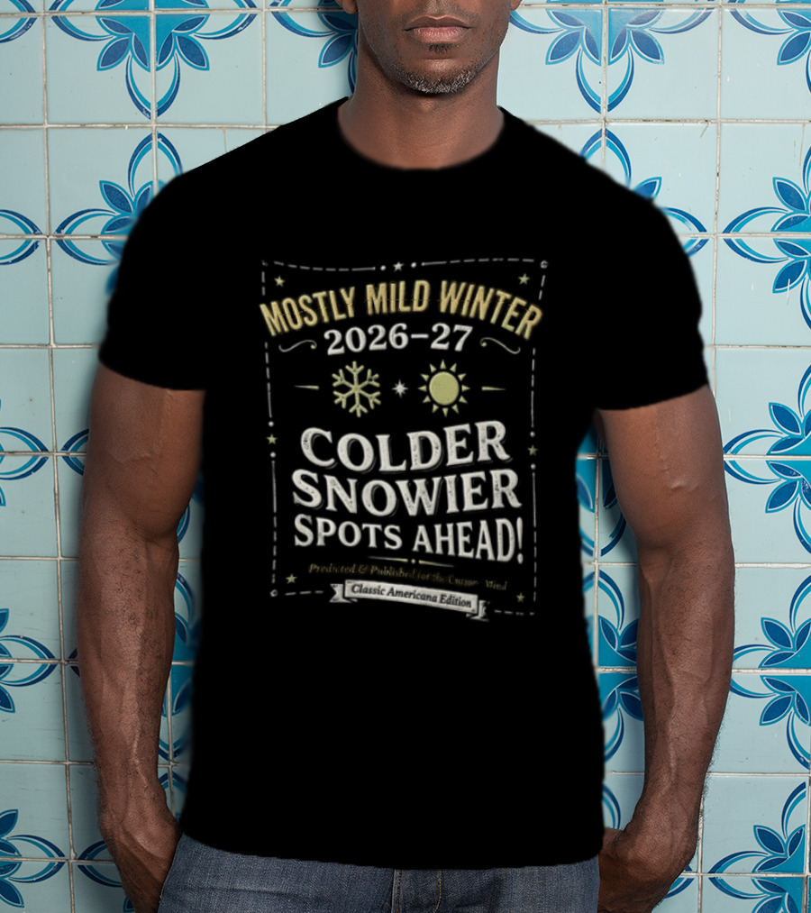 Mostly Mild Winter 2026 2027 Colder Snowier Spots Ahead Forecast T-Shirt