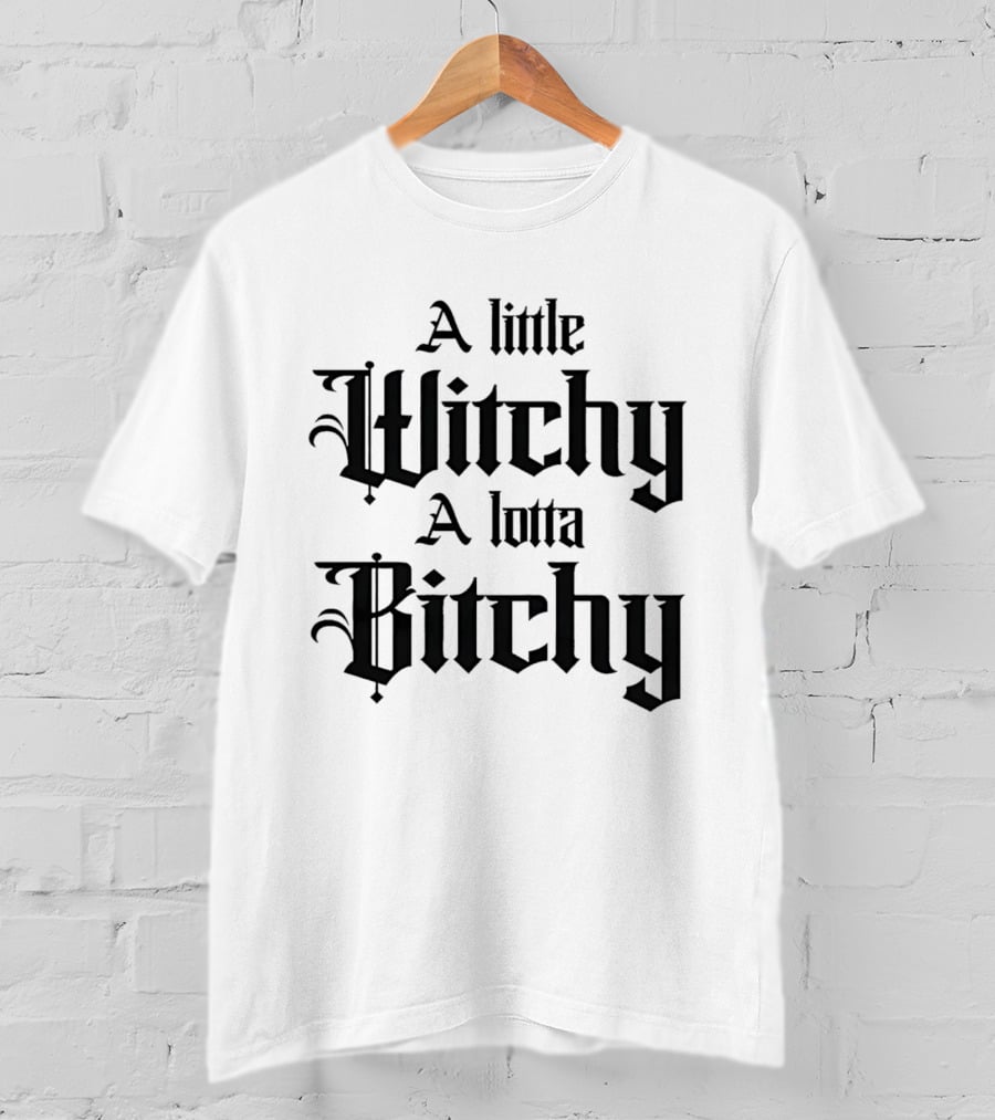 A Little Witchy A Lotta Bitchy Gothic Font Humor T-Shirt