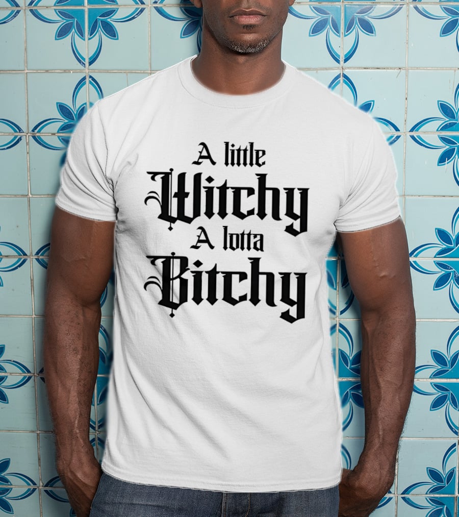 A Little Witchy A Lotta Bitchy Gothic Font Humor T-Shirt