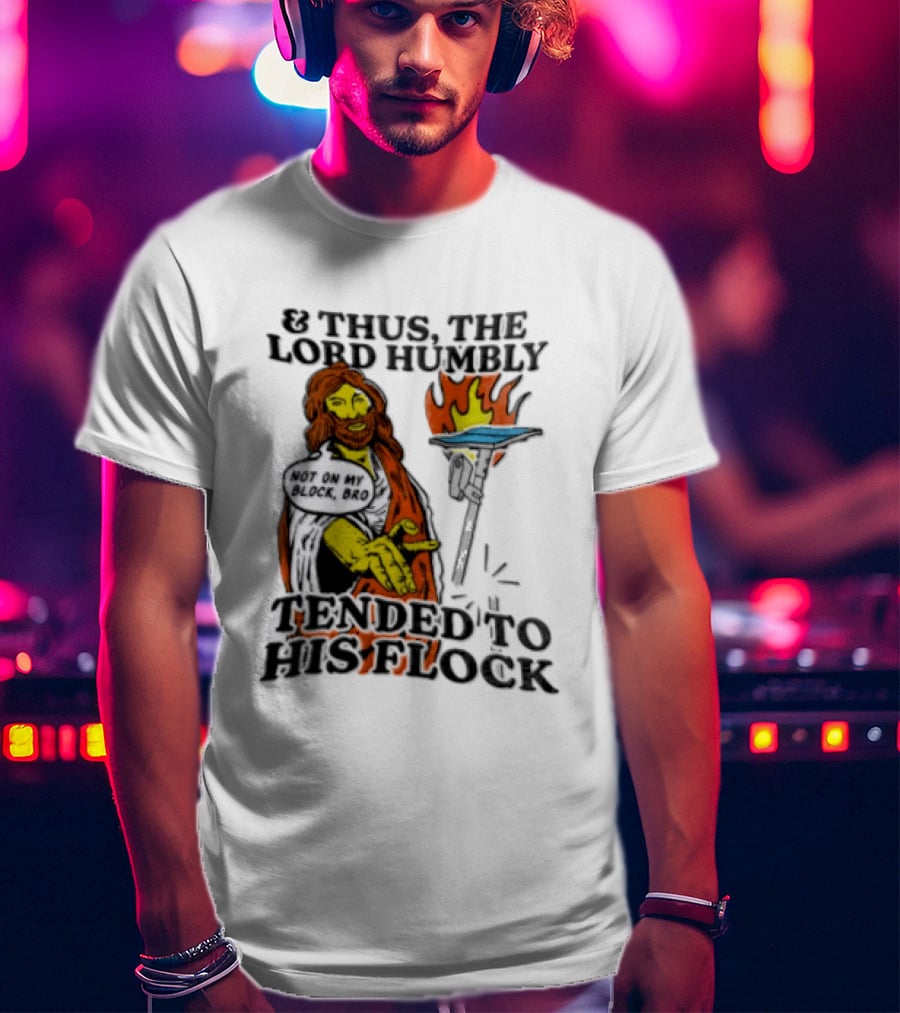 And Thus The Lord Humbly Tended To His Flock Not On My Block Bro Jesus Cartoon Flames T-Shirt