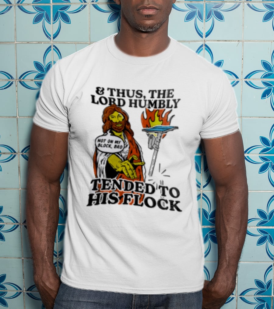 And Thus The Lord Humbly Tended To His Flock Not On My Block Bro Jesus Cartoon Flames T-Shirt
