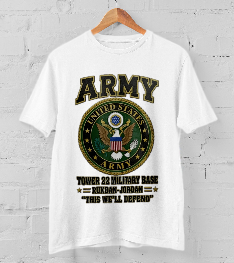 Army United States Tower 22 Military Base Rukban Jordan This We'll Defend T-Shirt