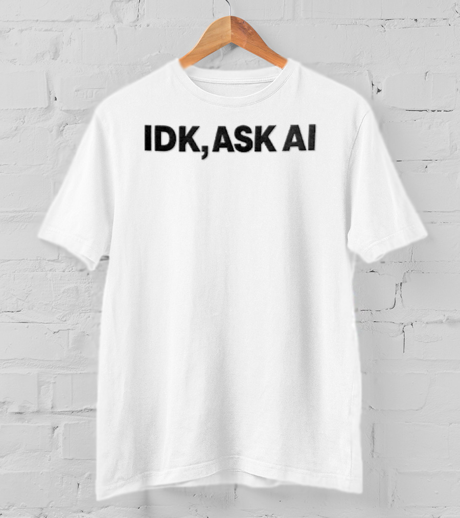 IDK Ask AI Bold Text Black Font T-Shirt