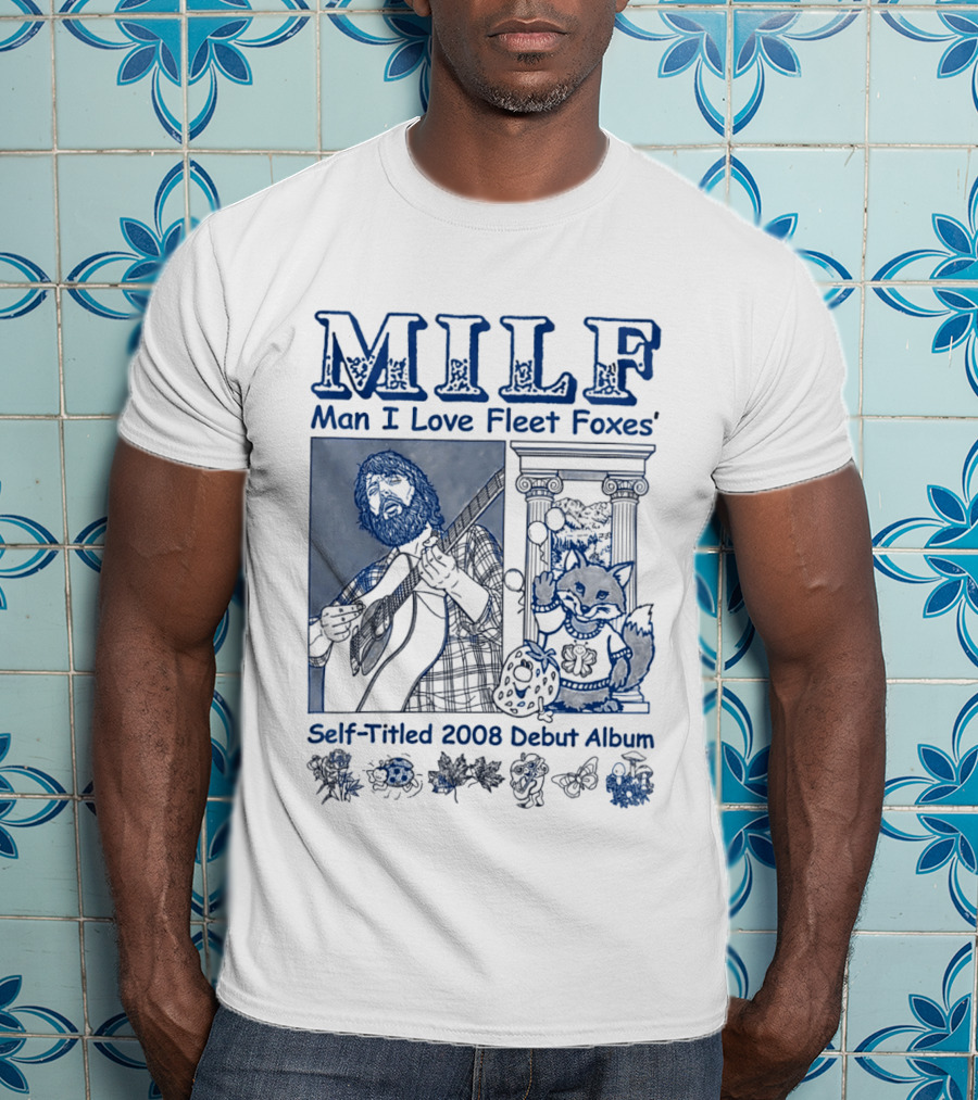 MILF Man I Love Fleet Foxes Self Titled 2008 Debut Album Musician Fox T-Shirt
