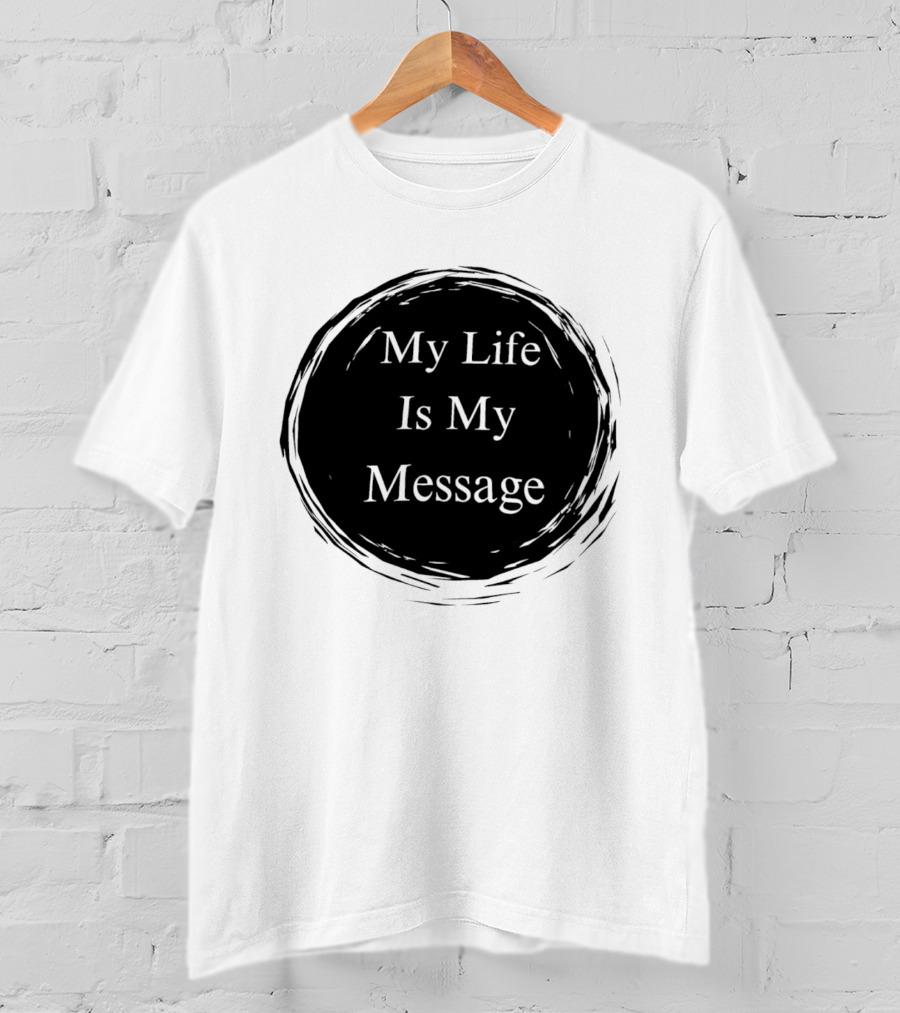 My Life Is My Message Motivational Circle T-Shirt