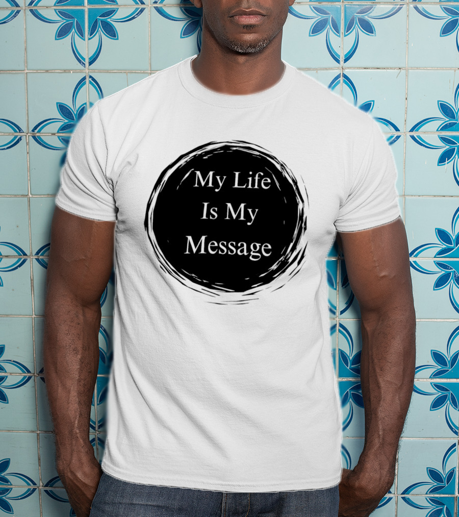 My Life Is My Message Motivational Circle T-Shirt