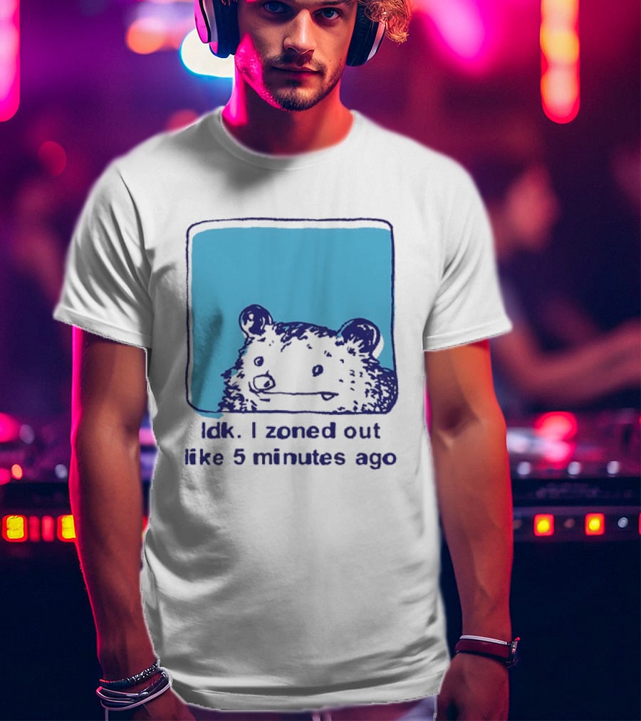 Opossum Idk I Zoned Out Like 5 Minutes Ago Funny Animal Humor T-Shirt