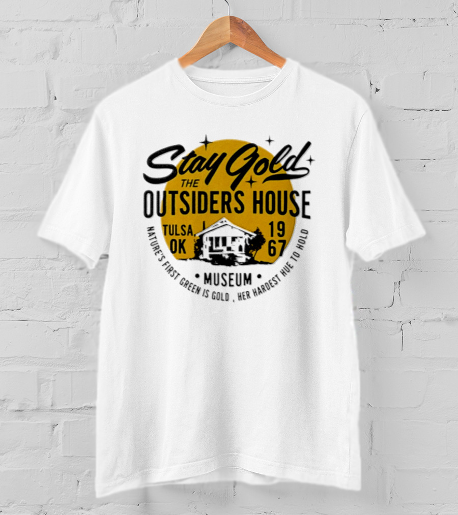 Stay Gold The Outsiders House Museum Tulsa OK 1967 Where's Frost Greek Is Gold Ice Harvest Pub Is 1967 T-Shirt