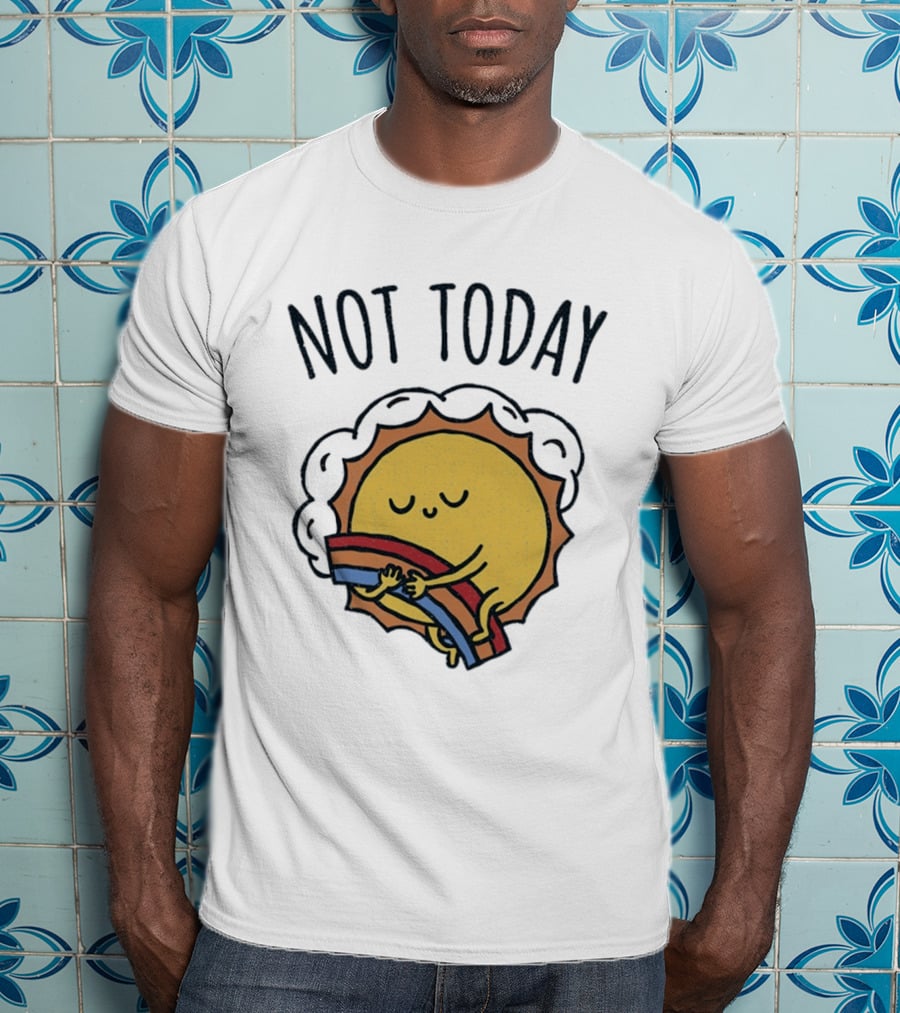 Not Today Sun Hugging Rainbow T-Shirt