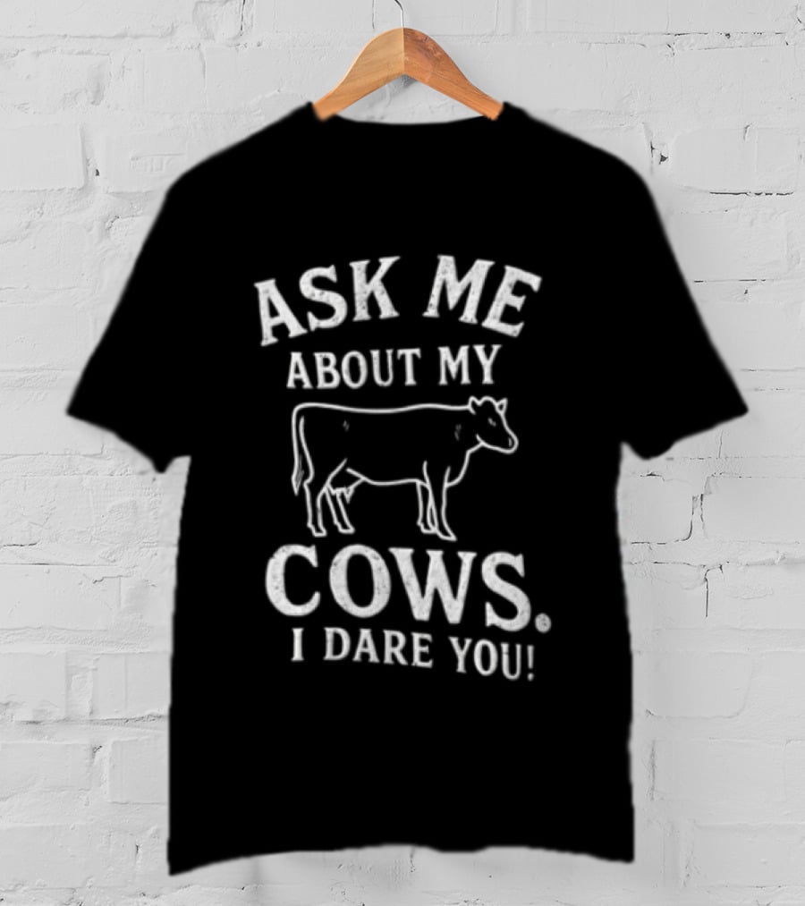 Ask Me About My Cows I Dare You Cattle Line T-Shirt