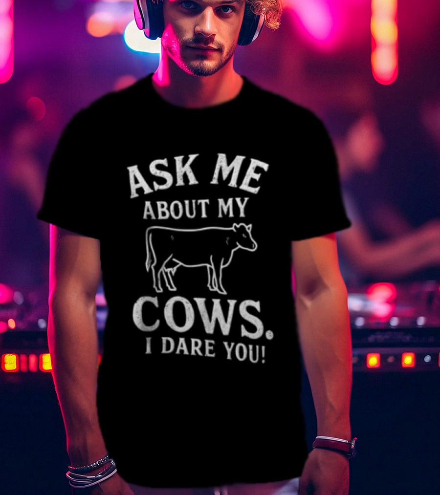 Ask Me About My Cows I Dare You Cattle Line T-Shirt
