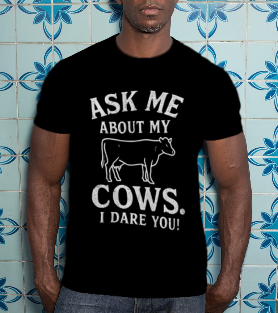 Ask Me About My Cows I Dare You Cattle Line T-Shirt