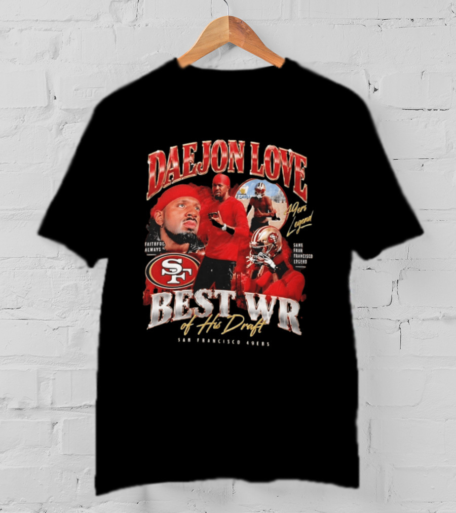 Daejon Love San Francisco 49ers Faithful Always Best WR Of His Draft Legend T-Shirt