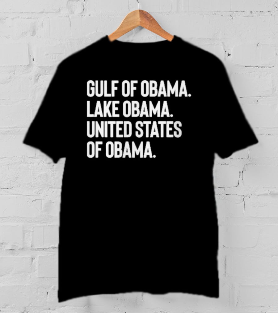 Gulf Of Obama Lake Obama United States Of Obama T-Shirt