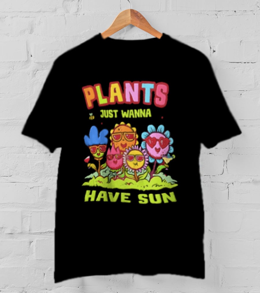 Plants Just Wanna Have Sunflowers Sun T-Shirt