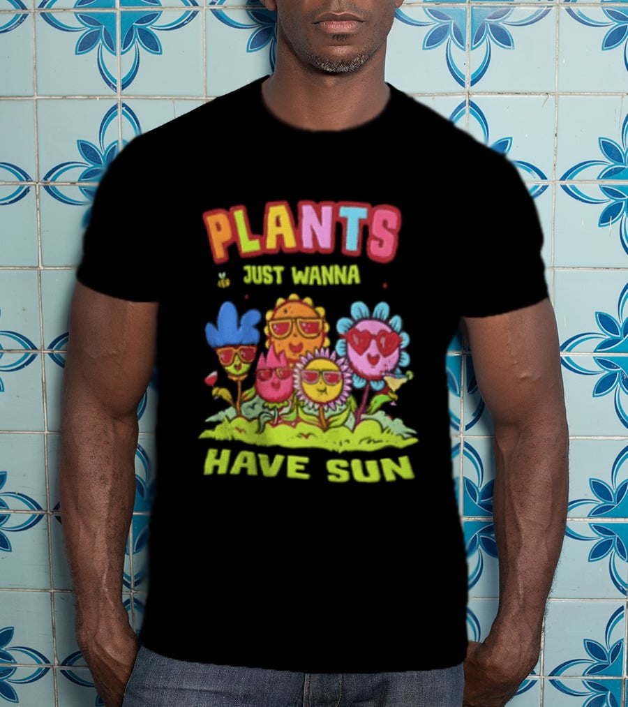 Plants Just Wanna Have Sunflowers Sun T-Shirt